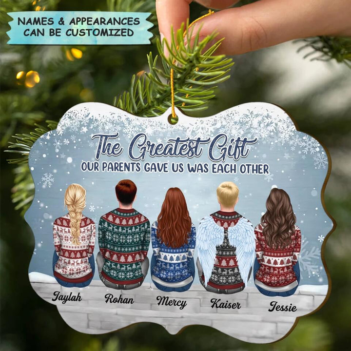 Personalized Wood Ornament - Gift For Family - The Greater Gift Our Parents Gave Us Was Each Other ARND037