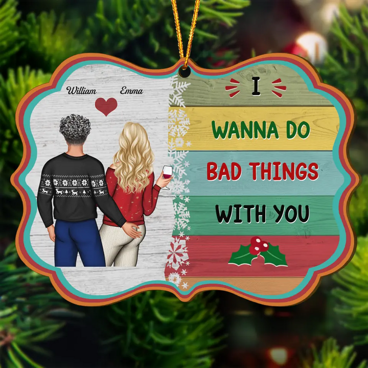 Personalized Wood Ornament - Gift For Couple - I Wanna Do Bad Things With You ARND018