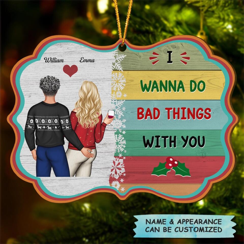 Personalized Wood Ornament - Gift For Couple - I Wanna Do Bad Things With You ARND018