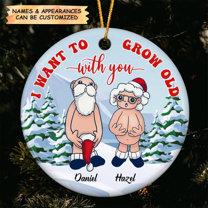 Personalized Ceramic Ornament - Gift For Couple - I Want To Grow Old With You ARND036