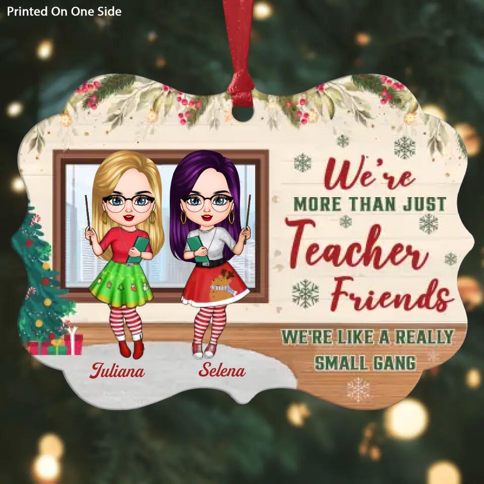 Personalized Aluminium Ornament - Gift For Teacher Colleague - We're More Than Just Teacher Friends We're Like A Really Small Gang