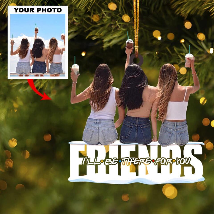 Personalized Photo Mica Ornament - Gift For Friend - Friends I'll Be There For You ARND037 AGCTD002