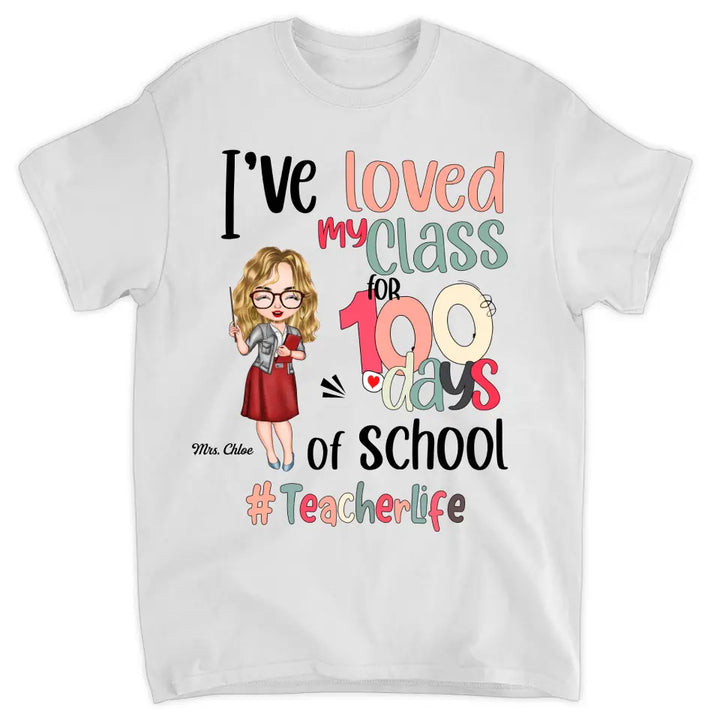 Personalized T-shirt - Gift For Teacher - I've Loved My Class For 100 Days Of School ARND037