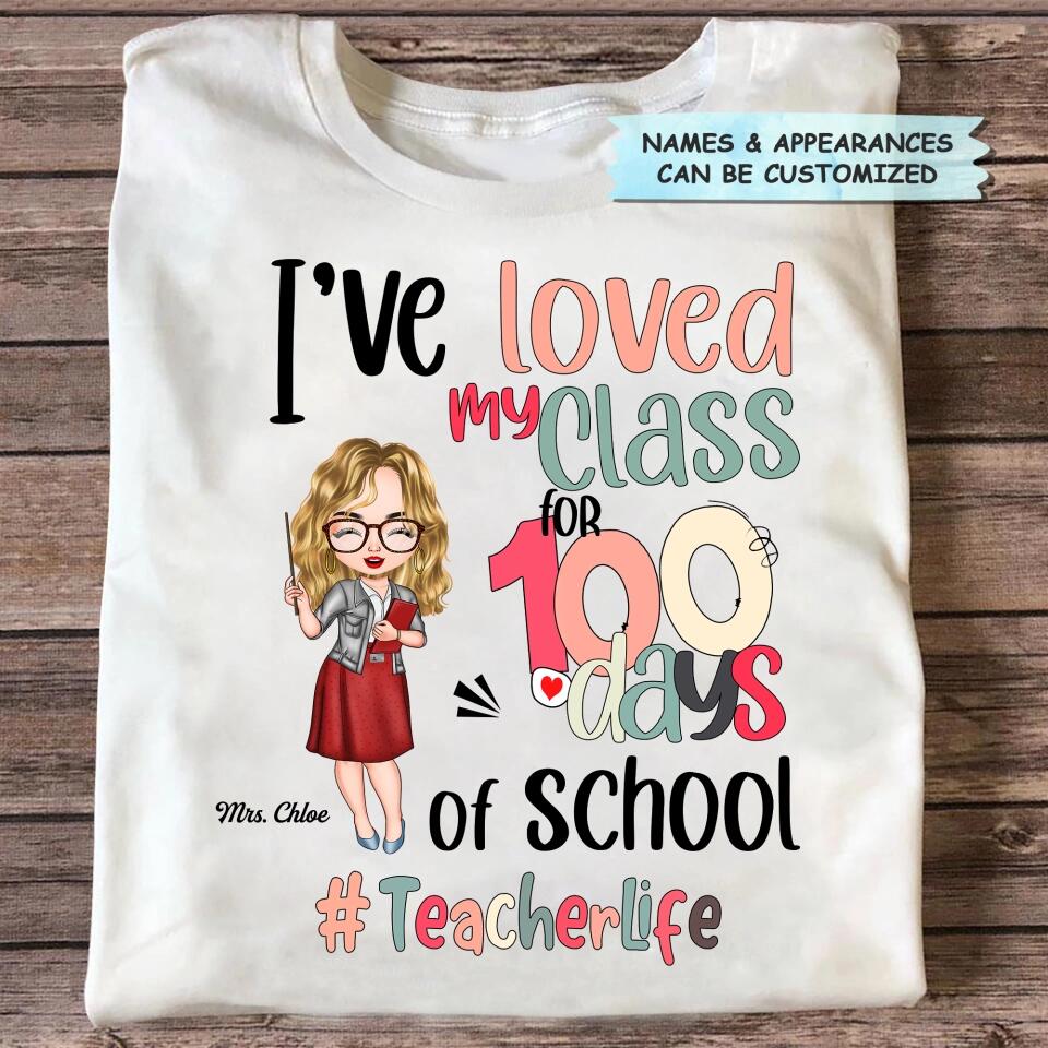 Personalized T-shirt - Gift For Teacher - I've Loved My Class For 100 Days Of School ARND037