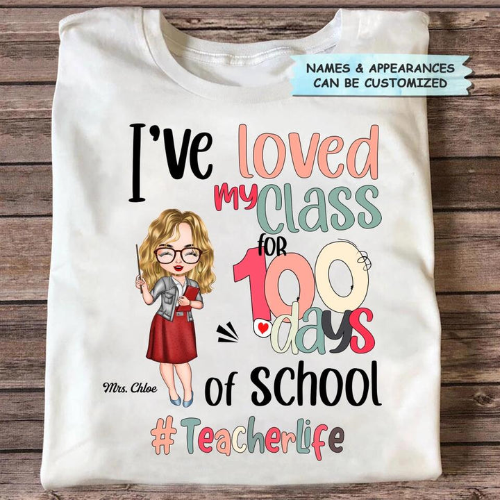 Personalized T-shirt - Gift For Teacher - I've Loved My Class For 100 Days Of School ARND037
