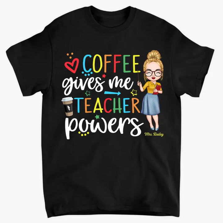 Personalized T-shirt - Gift For Teacher - Coffee Gives Me Teacher Powers ARND037