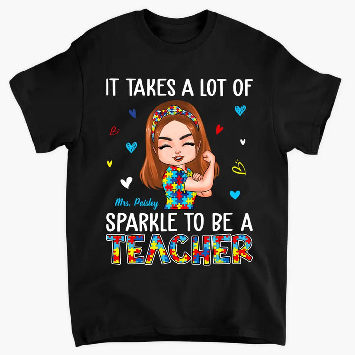 Personalized T-shirt - Gift For Teacher - It Takes A Lot Of Sparkle To Be A Teacher ARND005