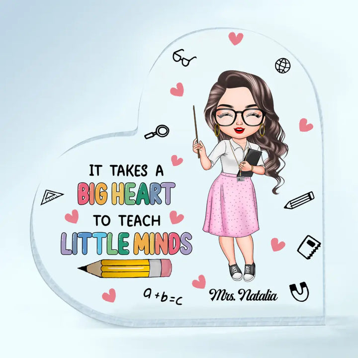 Personalized Heart-shaped Acrylic Plaque - Gift For Teacher - It Takes A Big Heart To Teach Little Minds ARND037