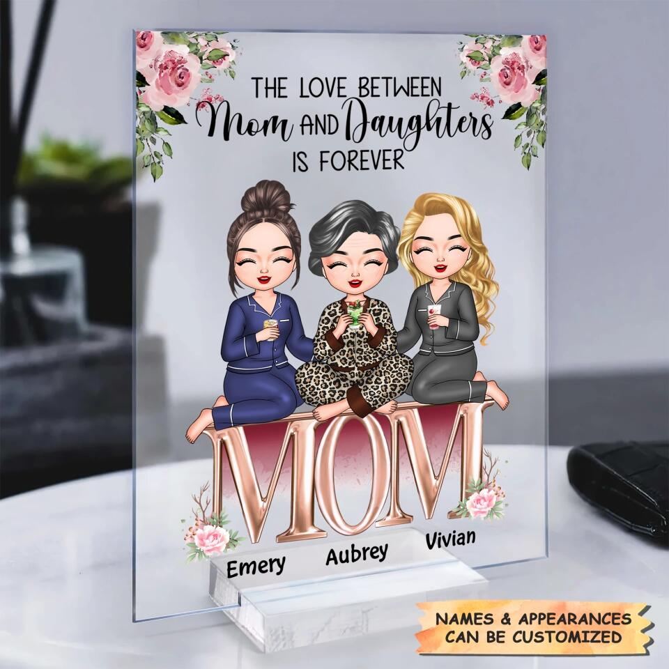 Personalized Acrylic Plaque - Gift For Mom - The Love Between Mom And Daughters Is Forever ARND037