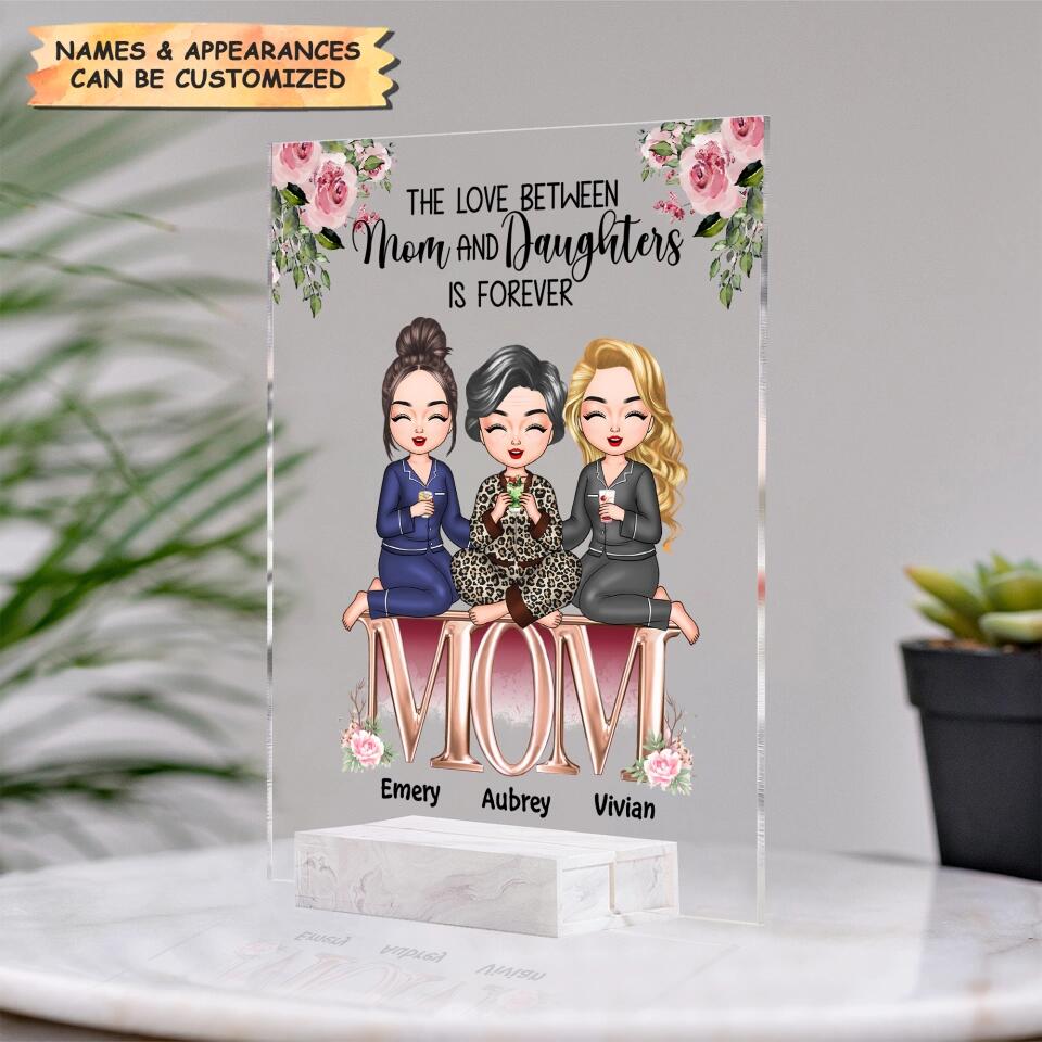 Personalized Acrylic Plaque - Gift For Mom - The Love Between Mom And Daughters Is Forever ARND037