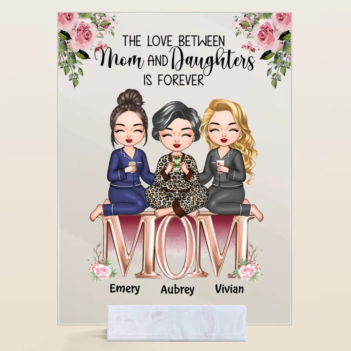 Personalized Acrylic Plaque - Gift For Mom - The Love Between Mom And Daughters Is Forever ARND037