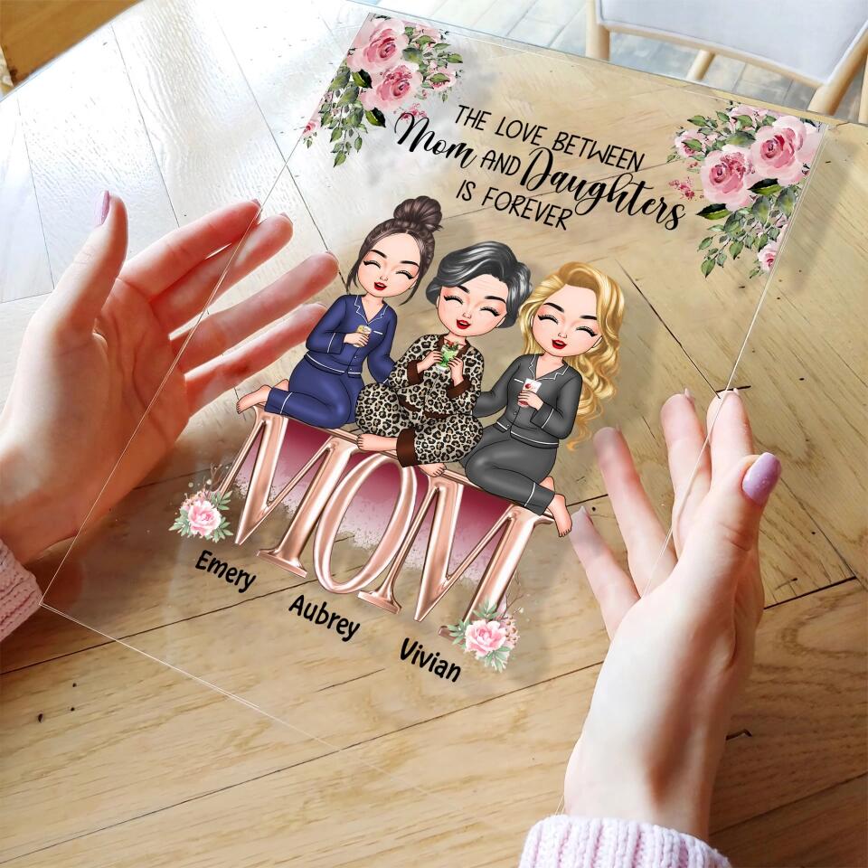 Personalized Acrylic Plaque - Gift For Mom - The Love Between Mom And Daughters Is Forever ARND037