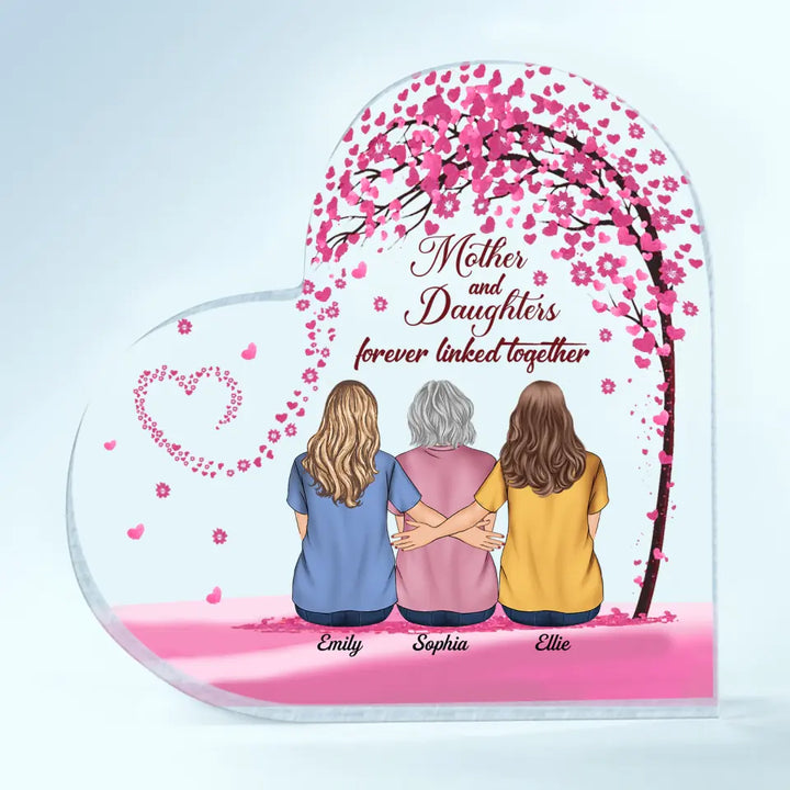 Personalized Heart-shaped Acrylic Plaque - Gift For Mom - Mother And Daughters Forever Linked Together ARND0014