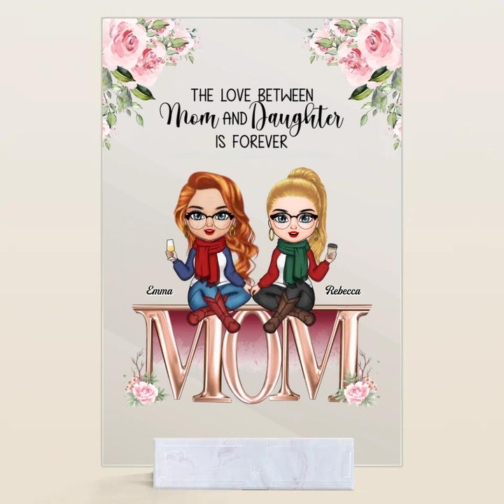 Personalized Acrylic Plaque - Gift For Mom - The Love Between Mom And Daughters ARND018
