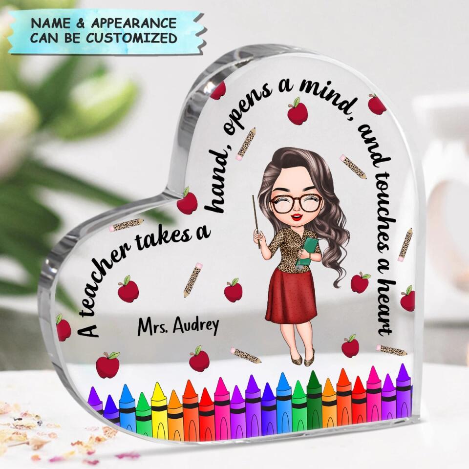 Personalized Heart-shaped Acrylic Plaque - Gift For Teacher - A Teacher Takes A Hand, Opens A Mind, And Touches A Heart ARND005