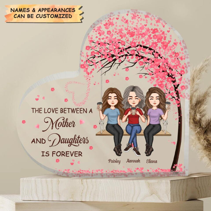 Personalized Heart-shaped Acrylic Plaque - Gift For Mom - The Love Between A Mother And Daughter Is Forever ARND037