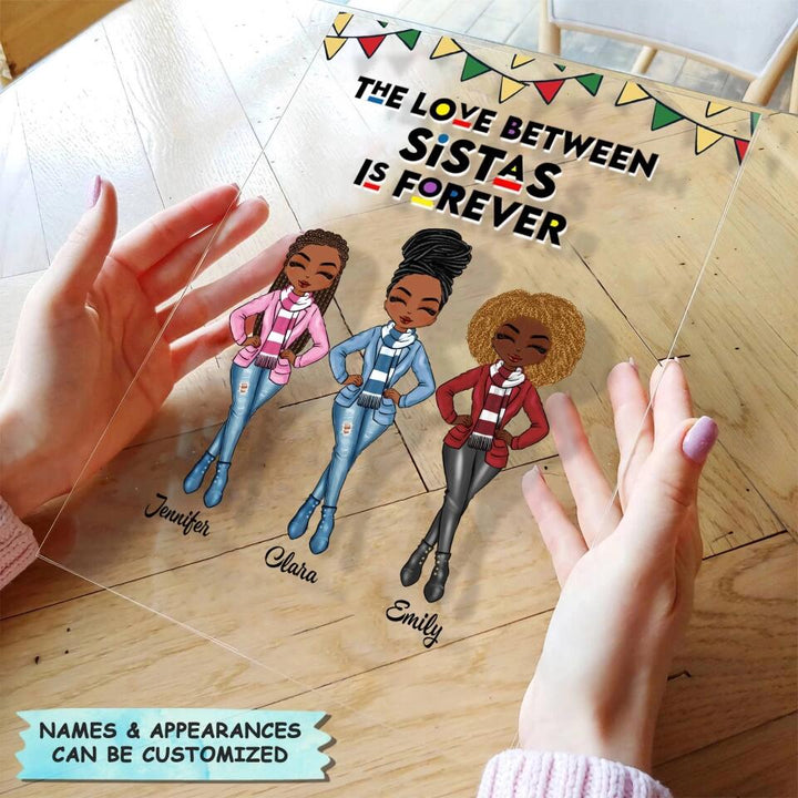 Personalized Acrylic Plaque - Gift For Friend - The Love Between Sistas Is Forever ARND018