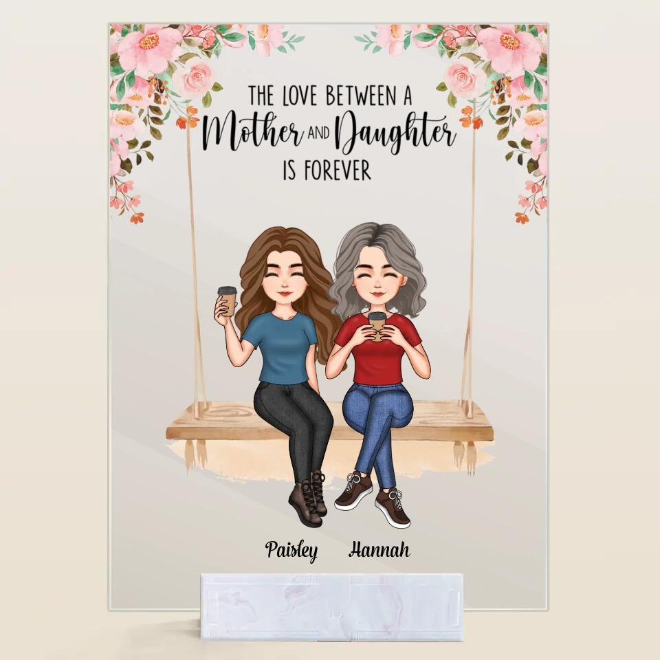 Personalized Acrylic Plaque - Mother's Day Gift For Mom, Grandma - The Love Between A Mother And Daughter Is Forever ARND036