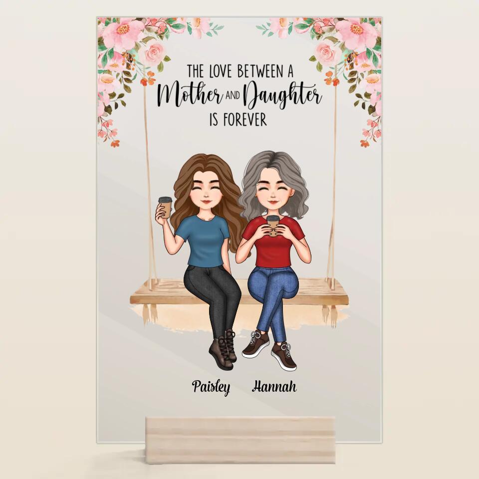 Personalized Acrylic Plaque - Mother's Day Gift For Mom, Grandma - The Love Between A Mother And Daughter Is Forever ARND036