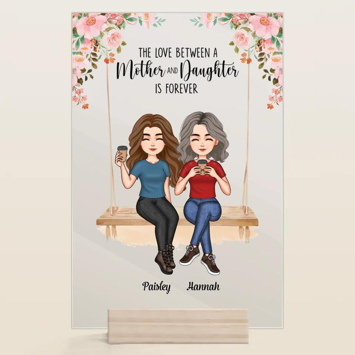 Personalized Acrylic Plaque - Mother's Day Gift For Mom, Grandma - The Love Between A Mother And Daughter Is Forever ARND036