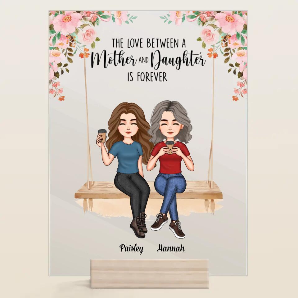 Personalized Acrylic Plaque - Mother's Day Gift For Mom, Grandma - The Love Between A Mother And Daughter Is Forever ARND036