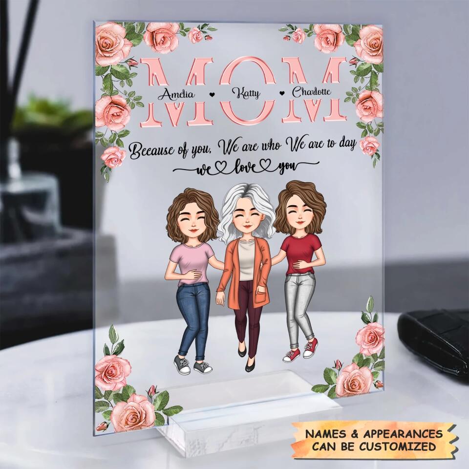 Personalized Acrylic Plaque - Gift For Mom - Mom Everything I Am Because Of You ARND037