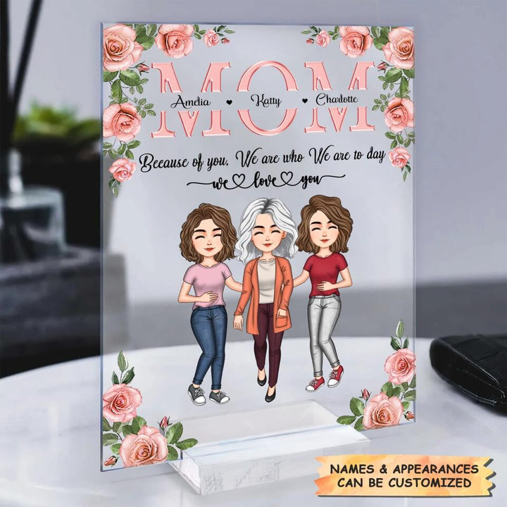 Personalized Acrylic Plaque - Gift For Mom - Mom Everything I Am Because Of You ARND037