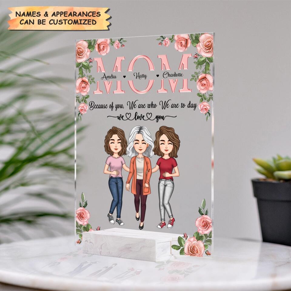 Personalized Acrylic Plaque - Gift For Mom - Mom Everything I Am Because Of You ARND037