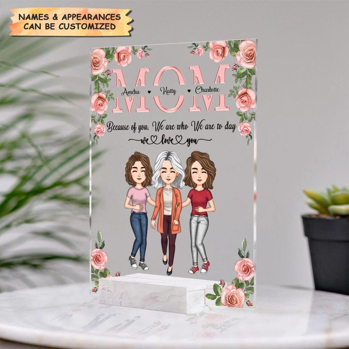 Personalized Acrylic Plaque - Gift For Mom - Mom Everything I Am Because Of You ARND037