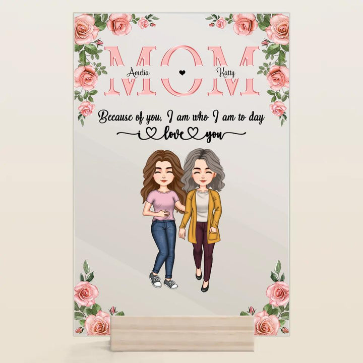 Personalized Acrylic Plaque - Gift For Mom - Mom Everything I Am Because Of You ARND037