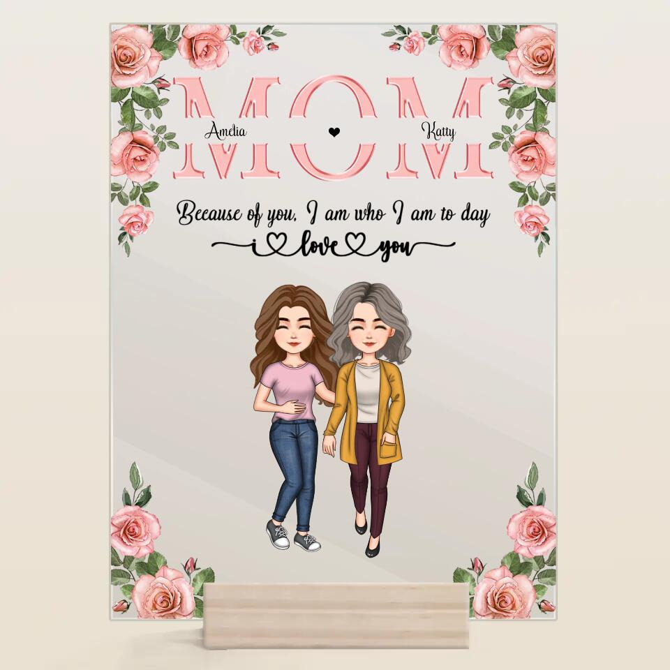 Personalized Acrylic Plaque - Gift For Mom - Mom Everything I Am Because Of You ARND037