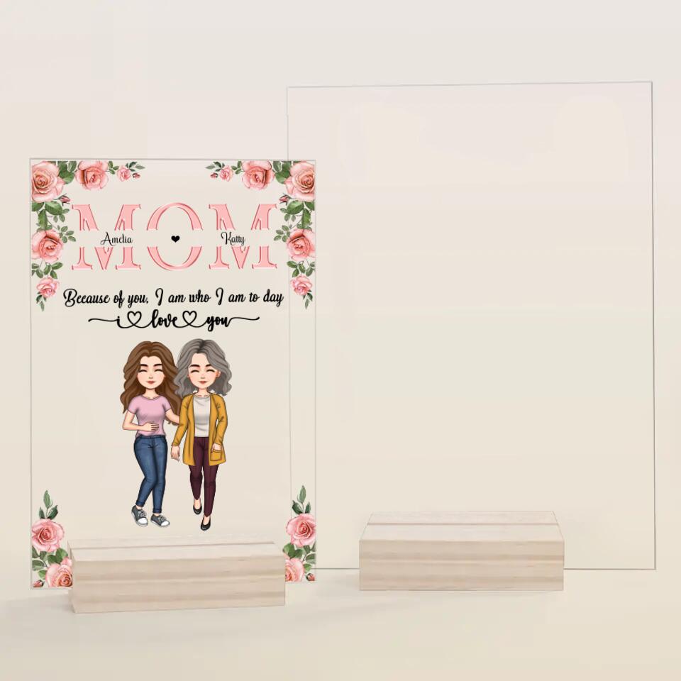 Personalized Acrylic Plaque - Gift For Mom - Mom Everything I Am Because Of You ARND037