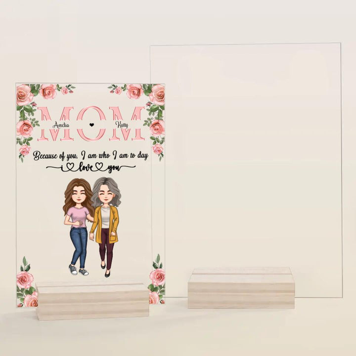Personalized Acrylic Plaque - Gift For Mom - Mom Everything I Am Because Of You ARND037
