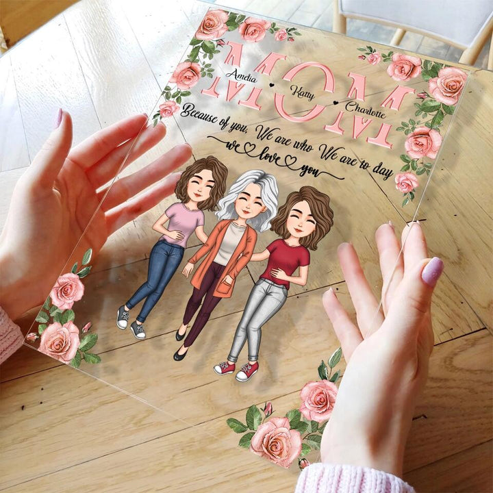 Personalized Acrylic Plaque - Gift For Mom - Mom Everything I Am Because Of You ARND037