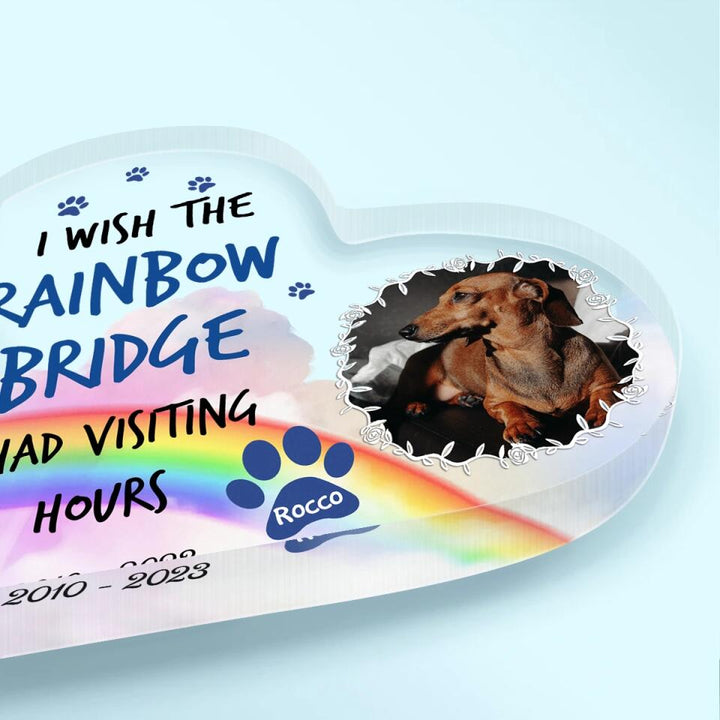 Personalized Heart-shaped Acrylic Plaque - Gift For Dog Lover - I Wish The Rainbow Bridge Had Visiting Hours ARND036