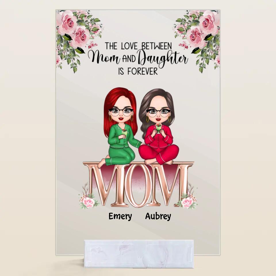 Personalized Acrylic Plaque - Gift For Mom - The Love Between Mom And Daughters Is Forever ARND037