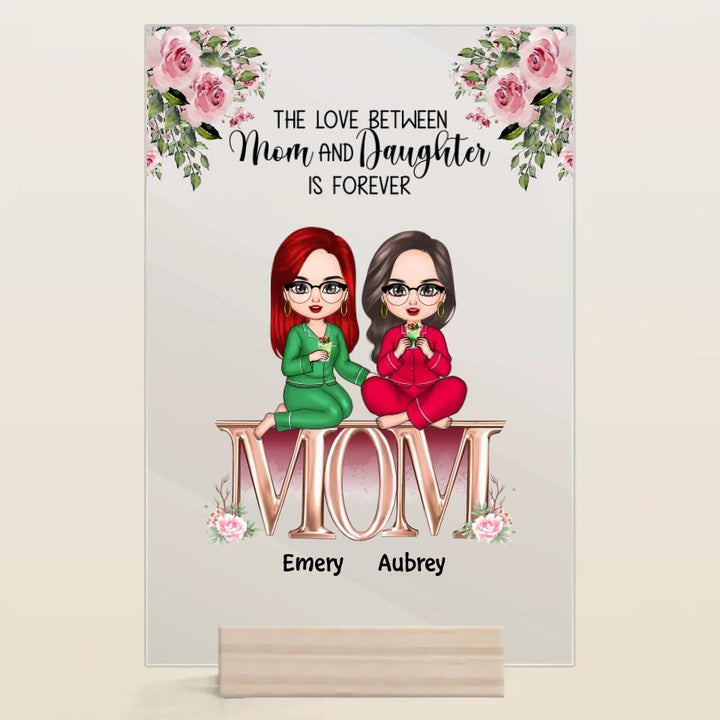 Personalized Acrylic Plaque - Gift For Mom - The Love Between Mom And Daughters Is Forever ARND037