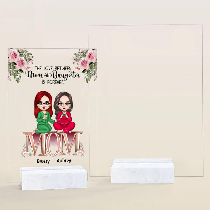 Personalized Acrylic Plaque - Gift For Mom - The Love Between Mom And Daughters Is Forever ARND037