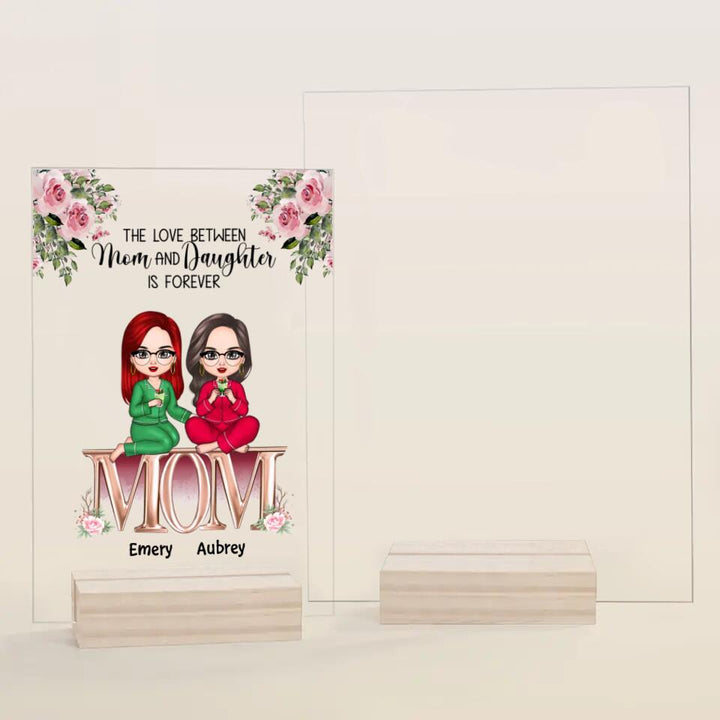 Personalized Acrylic Plaque - Gift For Mom - The Love Between Mom And Daughters Is Forever ARND037