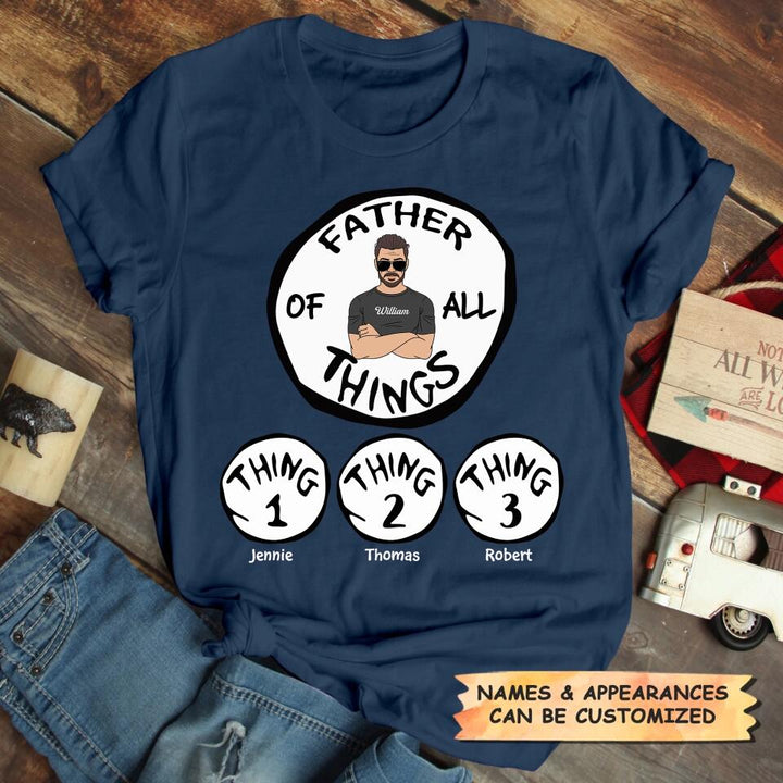 Father Of All Things - Cusotm T-shirt - Father's Day Gift