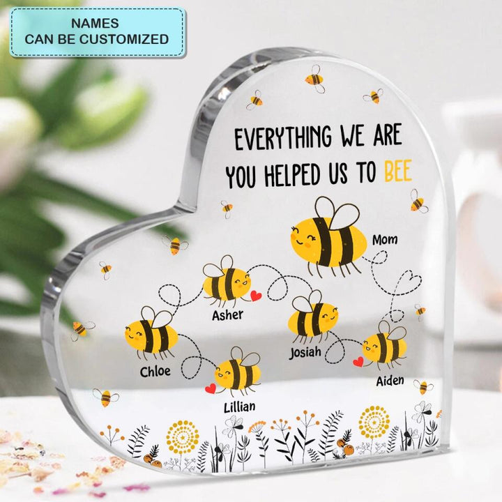 Personalized Heart-shaped Acrylic Plaque - Mother's Day Gift For Mom, Grandma - Everything I Am You Helped Me To Bee ARND018
