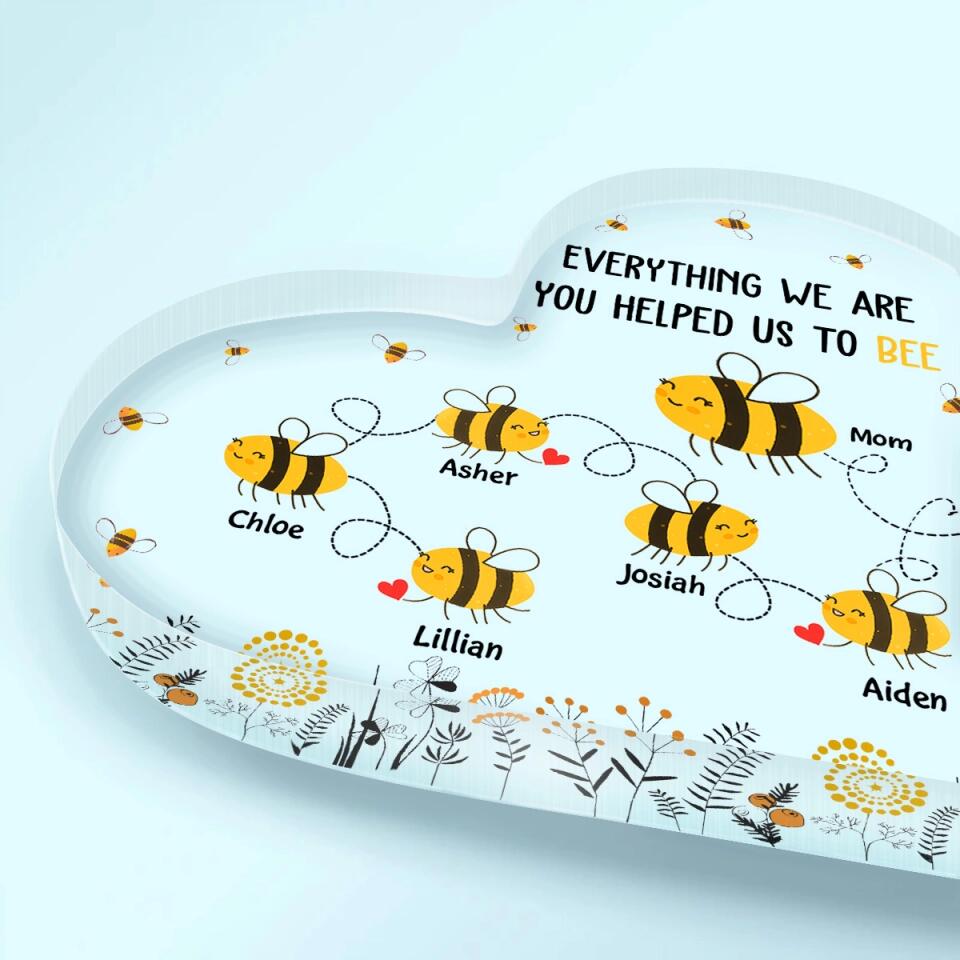 Personalized Heart-shaped Acrylic Plaque - Mother's Day Gift For Mom, Grandma - Everything I Am You Helped Me To Bee ARND018