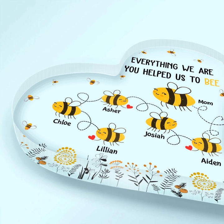 Personalized Heart-shaped Acrylic Plaque - Mother's Day Gift For Mom, Grandma - Everything I Am You Helped Me To Bee ARND018