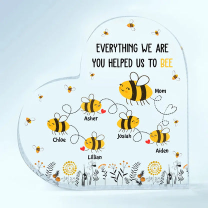 Personalized Heart-shaped Acrylic Plaque - Mother's Day Gift For Mom, Grandma - Everything I Am You Helped Me To Bee ARND018