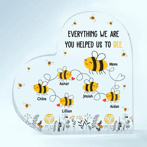 Personalized Heart-shaped Acrylic Plaque - Mother's Day Gift For Mom, Grandma - Everything I Am You Helped Me To Bee ARND018