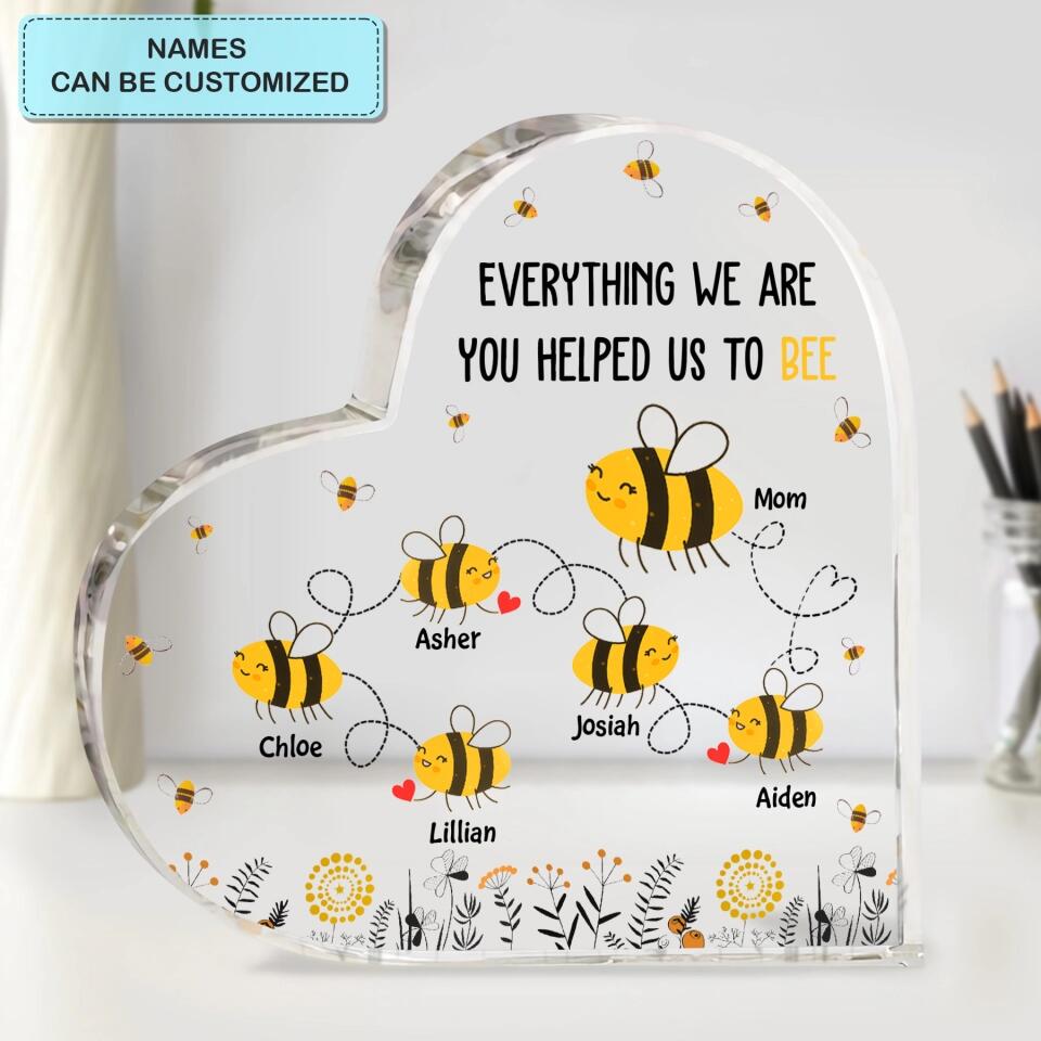 Personalized Heart-shaped Acrylic Plaque - Mother's Day Gift For Mom, Grandma - Everything I Am You Helped Me To Bee ARND018