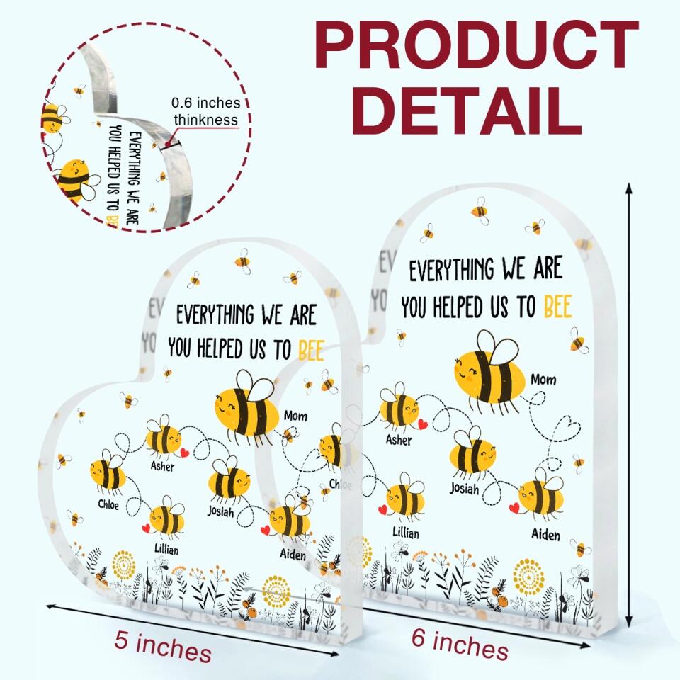 Personalized Heart-shaped Acrylic Plaque - Mother's Day Gift For Mom, Grandma - Everything I Am You Helped Me To Bee ARND018