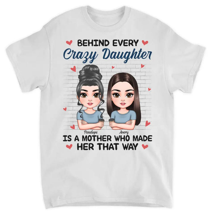 Personalized T-shirt - Mother's Day Gift For Mom - Behind Every Crazy Daughter ARND005
