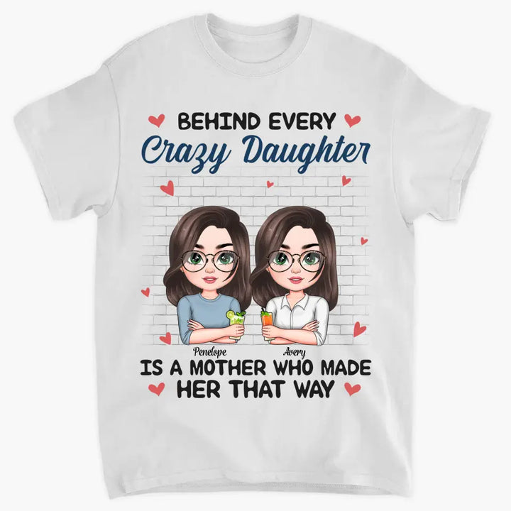 Personalized T-shirt - Mother's Day Gift For Mom - Behind Every Crazy Daughter ARND005