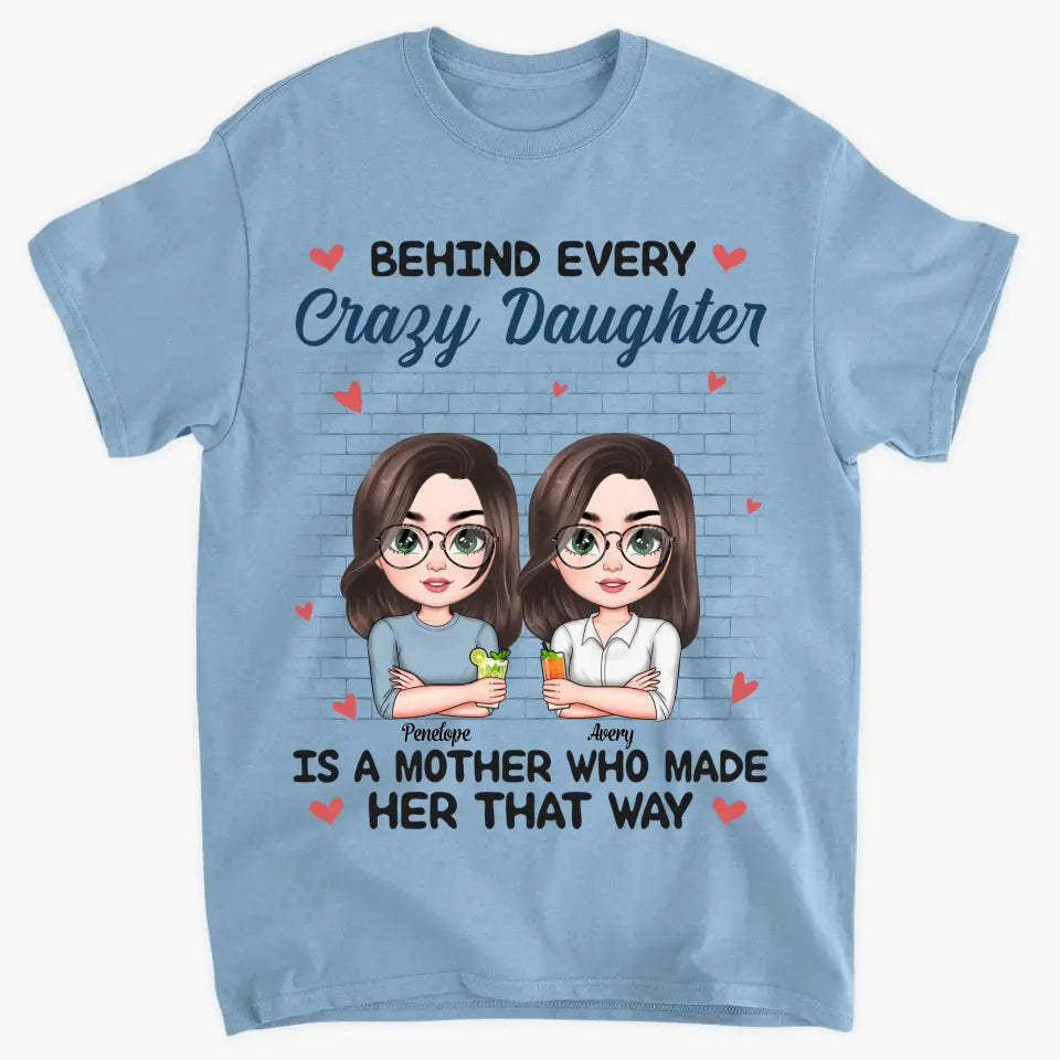 Personalized T-shirt - Mother's Day Gift For Mom - Behind Every Crazy Daughter ARND005